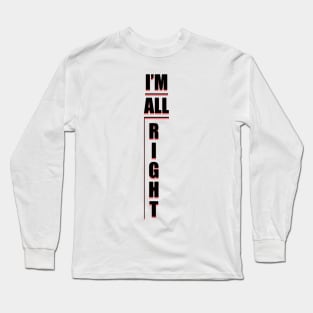 IM ALL RIGHT Shirt! Long Sleeve T-Shirt